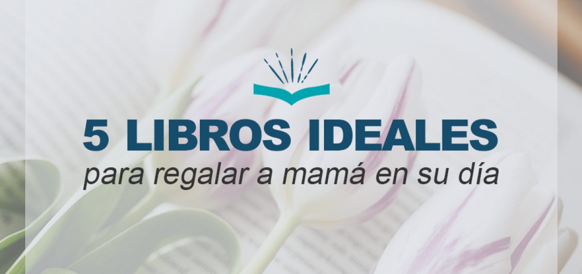 Kitzalet 5 libros ideales para regalar a mama en su dia 2