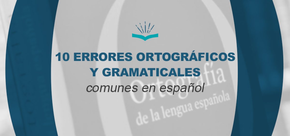 10 errores ortograficos y gramaticales comunes en espanol Kitzalet