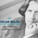 Oscar Wilde dramaturgo del Londres victoriano Kitzalet
